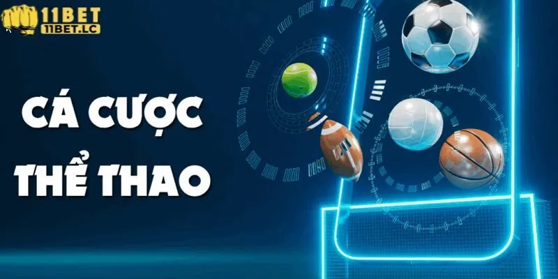 Các sảnh cược thể thao 11BET hấp dẫn