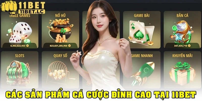 Thế giới sản phẩm cá cược đỉnh cao tại 11BET